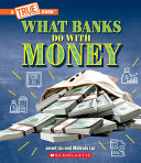 Image for "What Banks Do with Money: Loans, Interest Rates, Investments... and Much More! (a True Book: Money)"